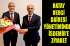HATAY VERGİ DAİRESİ YÖNETİMİNDEN İSDEMİR’E ZİYARET