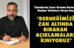 ‘DERNEĞİMİZİ ZAN ALTINDA BIRAKAN AÇIKLAMALARI KINIYORUZ’