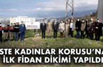 İSTE KADINLAR KORUSU’NA İLK FİDAN DİKİMİ YAPILDI