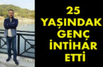 25 YAŞINDAKİ GENÇ İNTİHAR ETTİ
