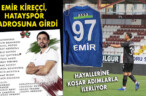 EMİR KİREÇÇİ, HATAYSPOR KADROSUNA GİRDİ