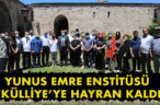 YUNUS EMRE ENSTİTÜSÜ ‘KÜLLİYE’YE HAYRAN KALDI