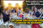 CHP, KADİM TÜRK DEVLETİNİ KURAN VE KORUYAN TEK MECRADIR!