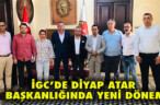 İGC’DE DİYAP ATAR BAŞKANLIĞINDA YENİ DÖNEM