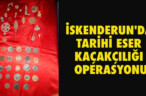 İSKENDERUN’DA TARİHİ ESER KAÇAKÇILIĞI OPERASYONU