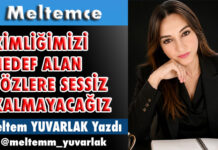 KİMLİĞİMİZİ HEDEF ALAN SÖZLERE SESSİZ KALMAYACAĞIZ