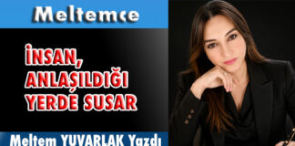 İNSAN, ANLAŞILDIĞI YERDE SUSAR